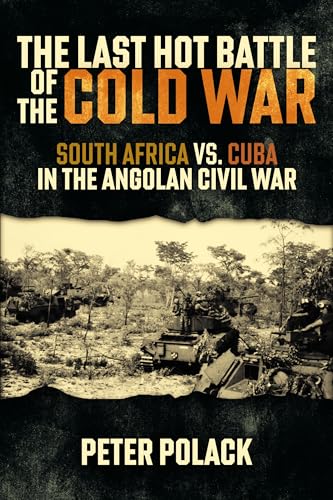 The Last Hot Battle of the Cold War: South Africa Vs. Cuba in the Angolan Civil War The Last Hot Battle of the Cold War: South Africa Vs. Cuba in the Angolan Civil War von Casemate Publishers