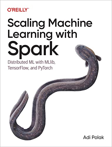 Scaling Machine Learning with Spark: Distributed ML with Mllib, Tensorflow, and Pytorch von O'Reilly Media