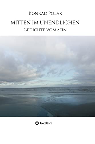 MITTEN IM UNENDLICHEN: Gedichte vom Sein