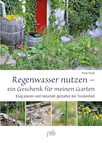 Regenwasser nutzen - ein Geschenk für meinen Garten: Klug planen und naturnah gestalten bei Trockenheit von pala