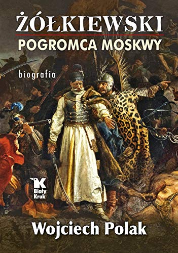 Żółkiewski pogromca Moskwy