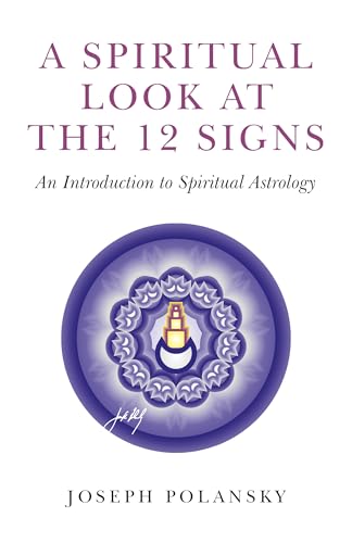 A Spiritual Look at the 12 Signs: An Introduction to Spiritual Astrology