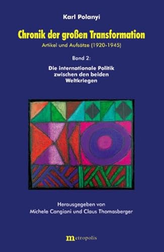 Chronik der grossen Transformation. Artikel und Aufsätze (1920-1945) / Chronik der großen Transformation. Artikel und Aufsätze (1920-1945): Die internationale Politik zwischen den beiden Weltkriegen