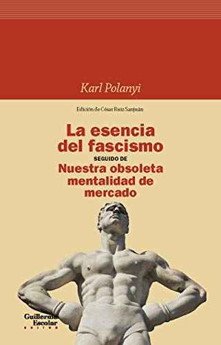 La esencia del fascismo seguido de Nuestra obsoleta mentalidad de mercado (Secundarios) von Guillermo Escolar Editor
