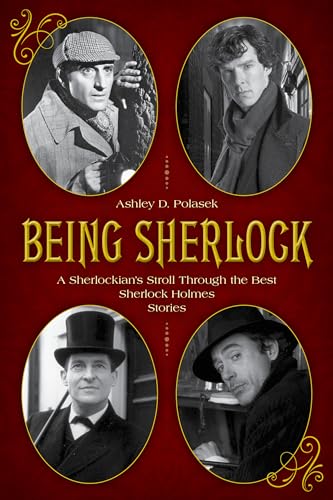 Being Sherlock: A Sherlockian's Stroll Through the Best Sherlock Holmes Stories