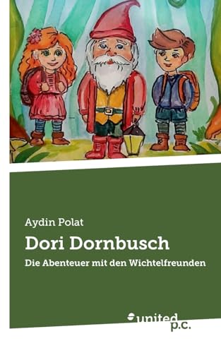 Dori Dornbusch: Die Abenteuer mit den Wichtelfreunden von united p.c. Verlag