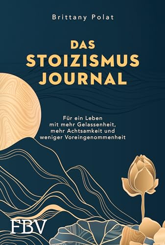 Das Stoizismus-Journal: Für ein Leben mit mehr Gelassenheit, mehr Achtsamkeit und weniger Voreingenommenheit - Mit einzigartigem 90-Tage-Programm (Free your mind)