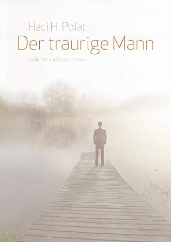 Der traurige Mann: Gedichte und Geschichten Der traurige Mann: Gedichte und Geschichten von Books on Demand