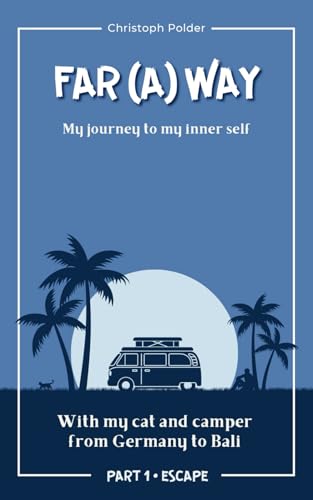 FAR (A) WAY: A journey to my inner self - With my cat and camper from Germany to Bali - A perfect gift for all travellers von Independently published
