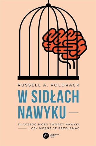 W sidłach nawyku: Dlaczego mózg tworzy nawyki i czy można je przełamać von Copernicus Center Press