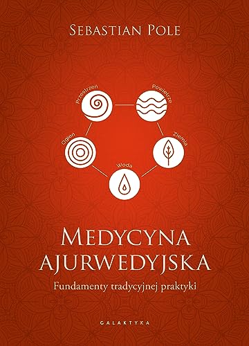 Medycyna ajurwedyjska: Fundamenty tradycyjnej praktyki