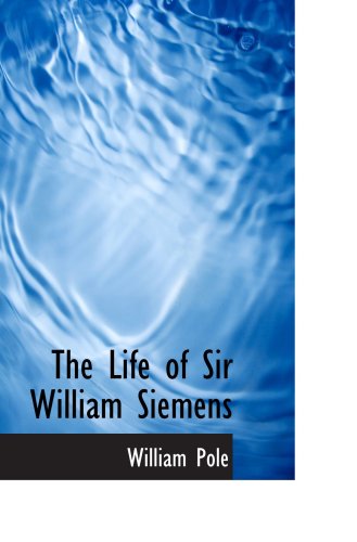 The Life of Sir William Siemens von BiblioBazaar