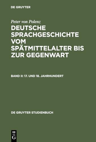 Deutsche Sprachgeschichte vom Spätmittelalter bis zur Gegenwart, Kt, Bd.2, 17. und 18. Jahrhundert (De Gruyter Studienbuch) von de Gruyter