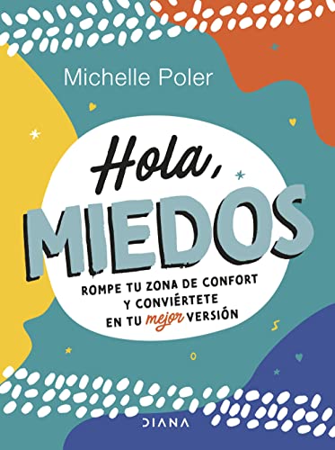 Hola, miedos: Rompe tu zona de confort y conviértete en tu mejor versión (Autoconocimiento)