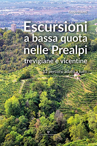 Escursioni a bassa quota nelle Prealpi Trevigiane e Vicentine. 12 percorsi adatti a tutti von Editoriale Programma