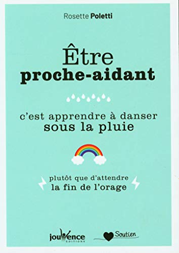Etre proche-aidant, c'est apprendre à danser sous la pluie: plutôt que d'attendre la fin de l'orage von JOUVENCE