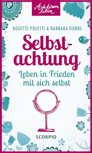 Selbstachtung: Leben in Frieden mit sich selbst (Achtsam leben)