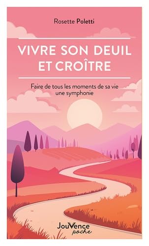 Vivre son deuil et croître: Faire de tous les moments de sa vie une symphonie Vivre son deuil et croître: Faire de tous les moments de sa vie une symphonie von JOUVENCE