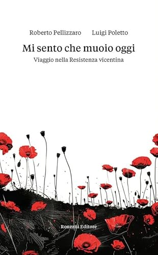Mi sento che muoio oggi. Viaggio nella Resistenza vicentina (Fuori collana) von Ronzani Editore