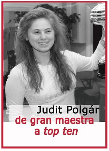 Judit Polgár De Gran Maestra a Top Ten Judit Polgár De Gran Maestra a Top Ten von Editorial La Casa del Ajedrez