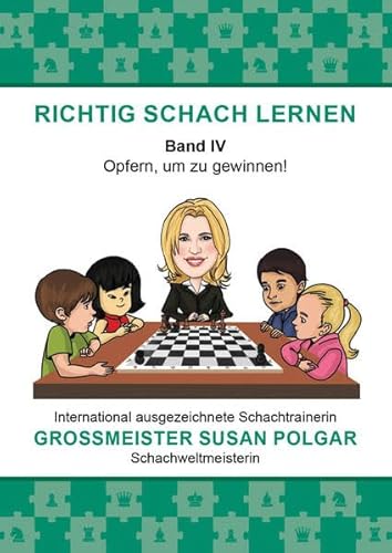 RICHTIG SCHACH LERNEN Band IV: Opfern, um zu gewinnen!