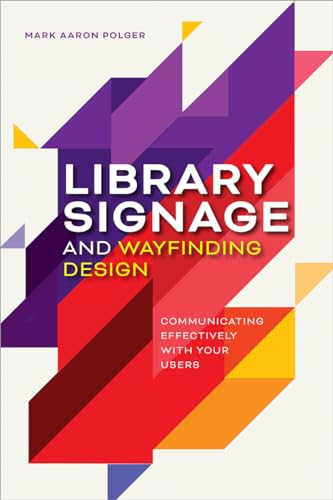 Library Signage and Wayfinding Design: Communicating Effectively With Your Users von ALA Editions