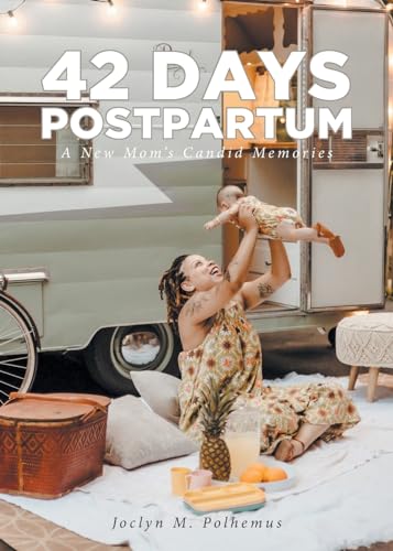 42 Days Postpartum: A New Mom's Candid Memories von Fulton Books
