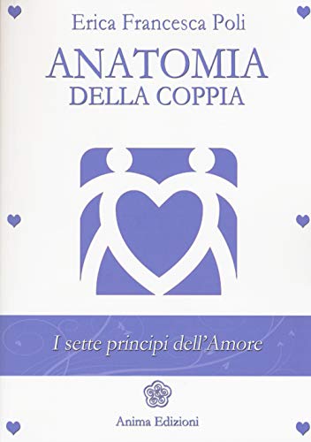Anatomia della coppia. I sette principi dell'amore (La medicina per l'anima)