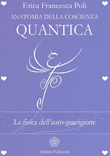 Anatomia della coscienza quantica. La fisica dell'auto-guarigione (La medicina per l'anima) von Anima Edizioni