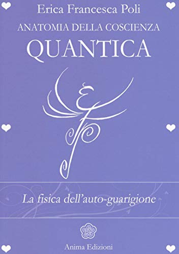 Anatomia della coscienza quantica. La fisica dell'auto-guarigione (La medicina per l'anima)