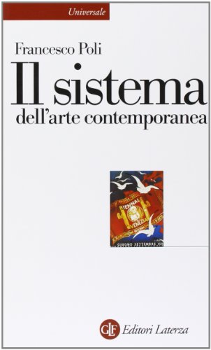 Il sistema dell'arte contemporanea. Produzione artistica, mercato, musei (Universale Laterza) von Laterza