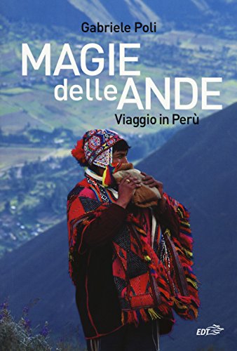 Magie delle Ande. Viaggio in Perù (Piccola biblioteca di Ulisse) von EDT