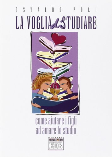 La voglia di studiare. Come aiutare i figli ad amare lo studio (Genitori-figli e formazione, Band 7) von EDB