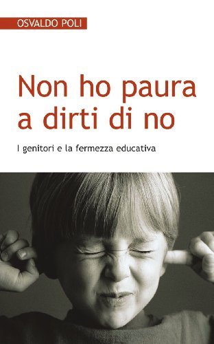 Non ho paura a dirti di no. I genitori e la fermezza educativa (Progetto famiglia, Band 53)