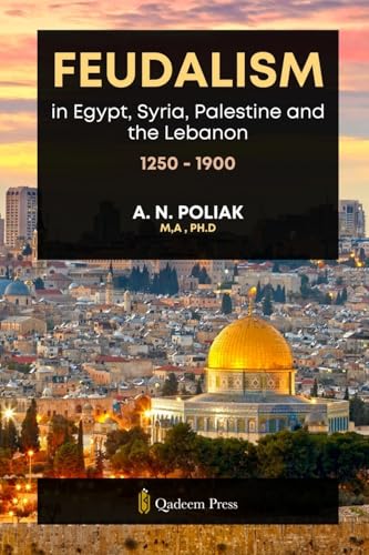 Feudalism in Egypt, Syria, Palestine and the Lebanon, 1250 - 1900 von Qadeem Press