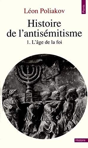 Histoire de l'antisémitisme, tome 1, l'âge de la foi: L'Age de la foi