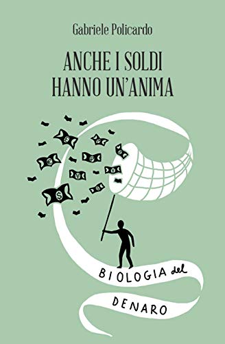 Anche i soldi hanno un'anima. Biologia del denaro (Amuleti) Anche i soldi hanno un'anima. Biologia del denaro (Amuleti)