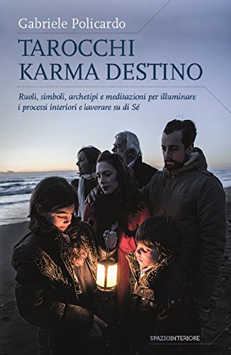 Tarocchi karma destino. Ruoli, simboli, archetipi e meditazioni per illuminare i processi interiori e lavorare su di sé (Nonordinari)