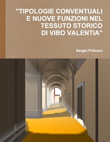 "TIPOLOGIE CONVENTUALI E NUOVE FUNZIONI NEL TESSUTO STORICO DI VIBO VALENTIA". von Lulu.com