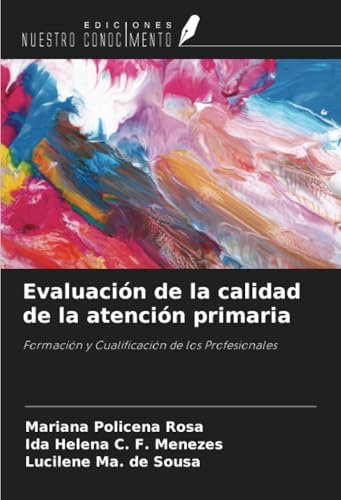 Evaluación de la calidad de la atención primaria: Formación y Cualificación de los Profesionales von Ediciones Nuestro Conocimiento