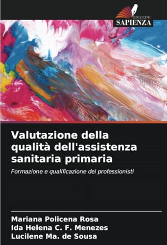 Valutazione della qualità dell'assistenza sanitaria primaria: Formazione e qualificazione dei professionisti Valutazione della qualità dell'assistenza sanitaria primaria: Formazione e qualificazione dei professionisti von Edizioni Sapienza