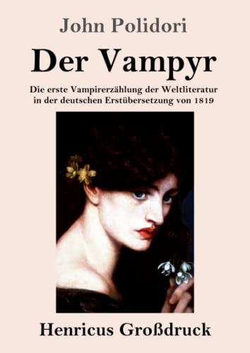 Der Vampyr (Großdruck): Die erste Vampirerzählung der Weltliteratur in der deutschen Erstübersetzung von 1819 von Henricus