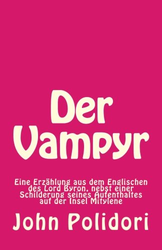 Der Vampyr: Eine Erzählung aus dem Englischen nebst einer Schilderung seines Aufenthaltes in Mitylene