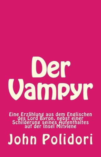 Der Vampyr: Eine Erzählung aus dem Englischen nebst einer Schilderung seines Aufenthaltes in Mitylene von CreateSpace Independent Publishing Platform