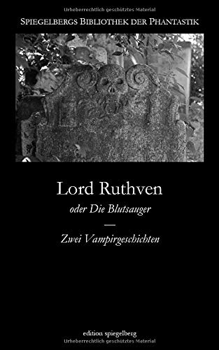 Lord Ruthven: oder Die Blutsauger - Zwei Vampirgeschichten (Spiegelbergs Bibliothek der Phantastik, Band 7) von CreateSpace Independent Publishing Platform