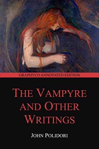 The Vampyre and Other Writings (Graphyco Annotated Edition)