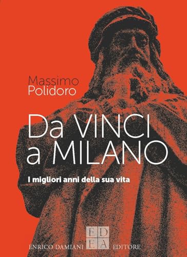 Da Vinci a Milano. I migliori anni della sua vita (Logiche) von ED-Enrico Damiani Editore