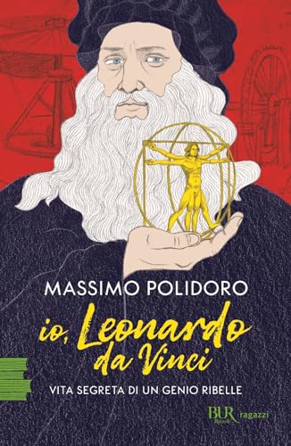 Io, Leonardo da Vinci. Vita segreta di un genio ribelle (BUR Ragazzi Verdi) von Rizzoli