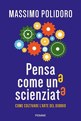 Pensa come uno scienziato. Come coltivare l'arte del dubbio (Saggi PM) von Piemme