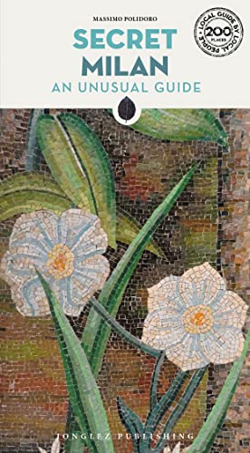 secret Milan: A Guide to the Unusual and Unfamiliar (Secret' Guides) von Jonglez Verlag